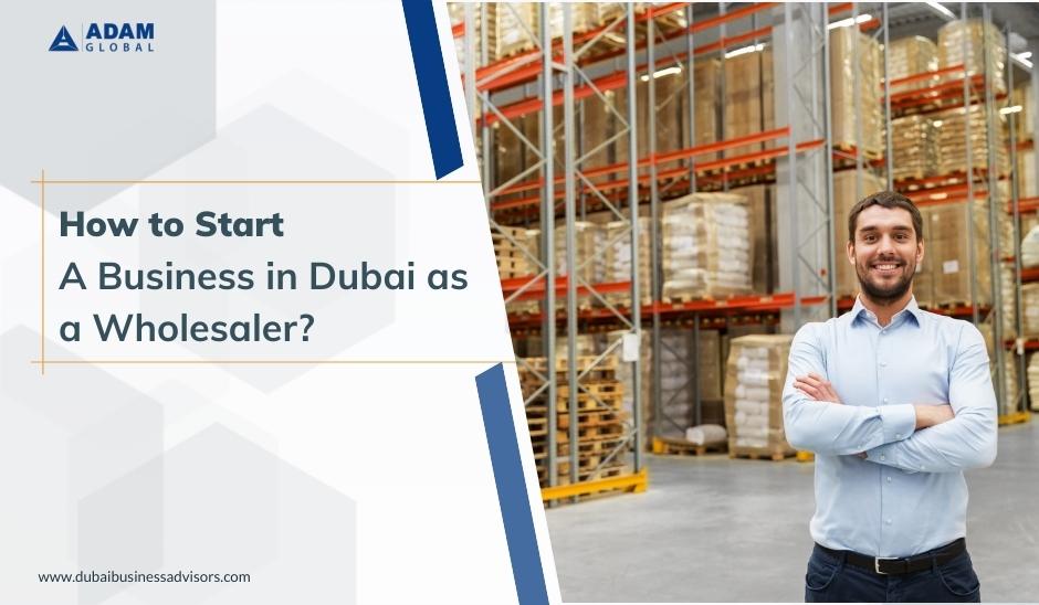 How-to-Start-a-Business-in-Dubai-as-a-Wholesaler