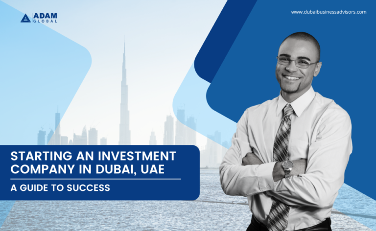 Starting an Investment Company in Dubai, UAE: Complete Guide 2023