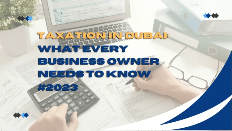 Taxation in Dubai: What Every Business Owner needs to know #2023